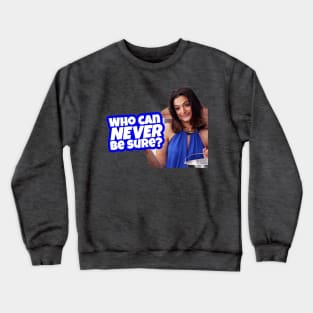 Who Can Never Be Sure Crewneck Sweatshirt